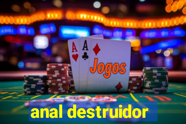 anal destruidor